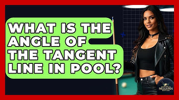 What Is The Angle Of The Tangent Line In Pool? - Billiards Hustlers