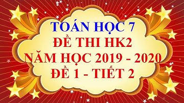 Toán học lớp 7 - Đề thi HK2 năm học 2019 - 2020 - Đề 1 - Tiết 2