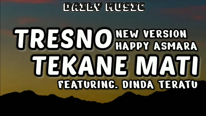Tresno Tekane Mati | Happy Asmara ft Dinda Teratu [Lirik Lagu]