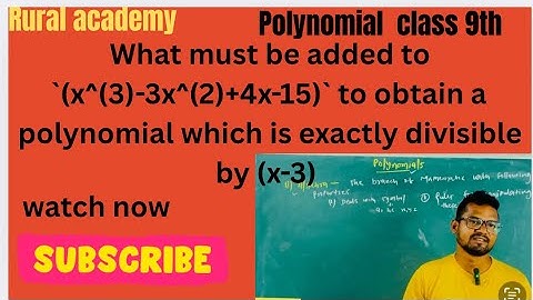 What must be added to (x^(3)-3x^(2)+4x-15)to obtain a polynomial which is exactly divisible by (x-3)