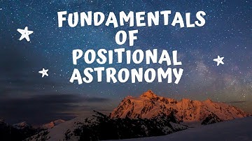 Fundamentals of positional astronomy: Part 1