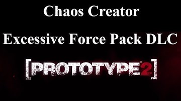 Prototype 2 - Chaos Creator - (Excessive Force Pack DLC)