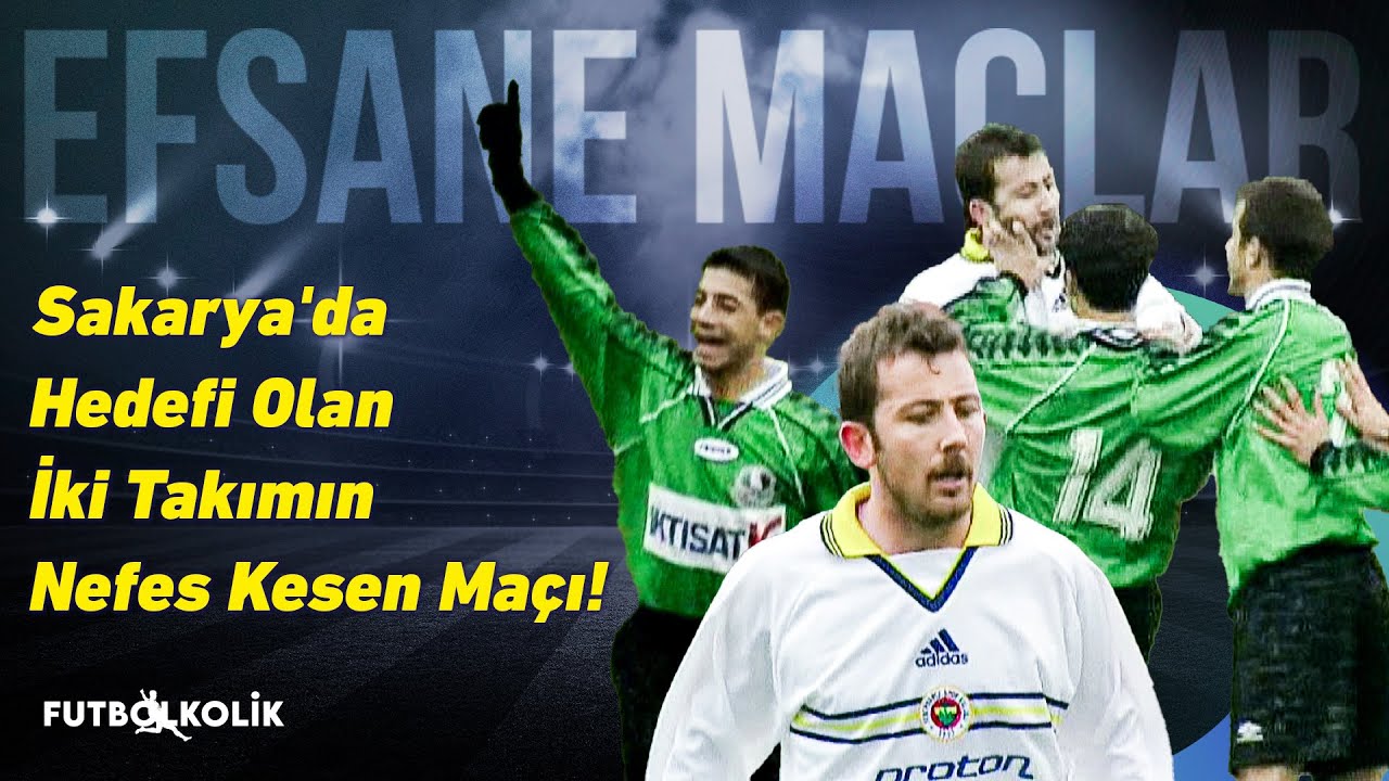 Sakaryaspor - Fenerbahçe 1998-99 Sezonu | Sakarya'da Hedefi Olan İki Takımın Nefes Kesen Maçı!