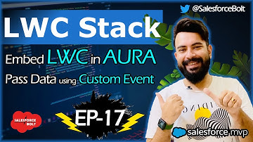 EP-17 | Embed LWC in Aura Component & Pass Data using Custom Events | LWC Stack ☁️⚡️