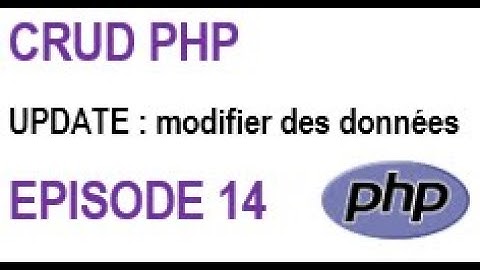 Opérations CRUD avec php: Episode 14 : UPDATE : modifier des données