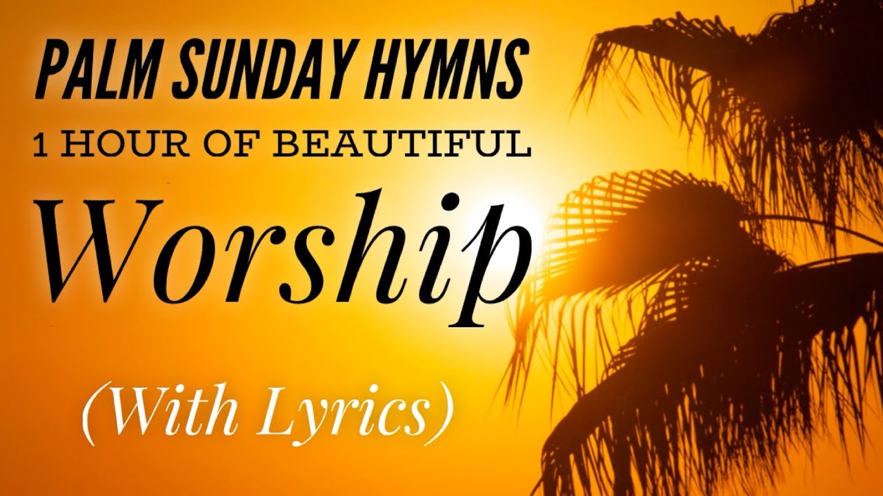 Palm Sunday Hymns - 1 Hour of Beautiful Worship (with lyrics) - YouTube