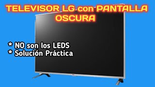 TV LG con PANTALLA OSCURA Solución Práctica