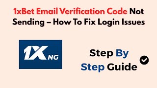 1xBet Email Verification Code Not Sending – How To Fix Login Issues