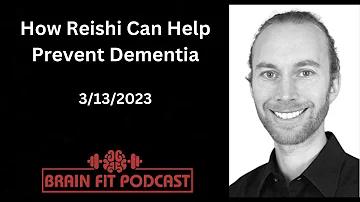 How Reishi Can Prevent Dementia: The Lion's Den, March 13, 2023