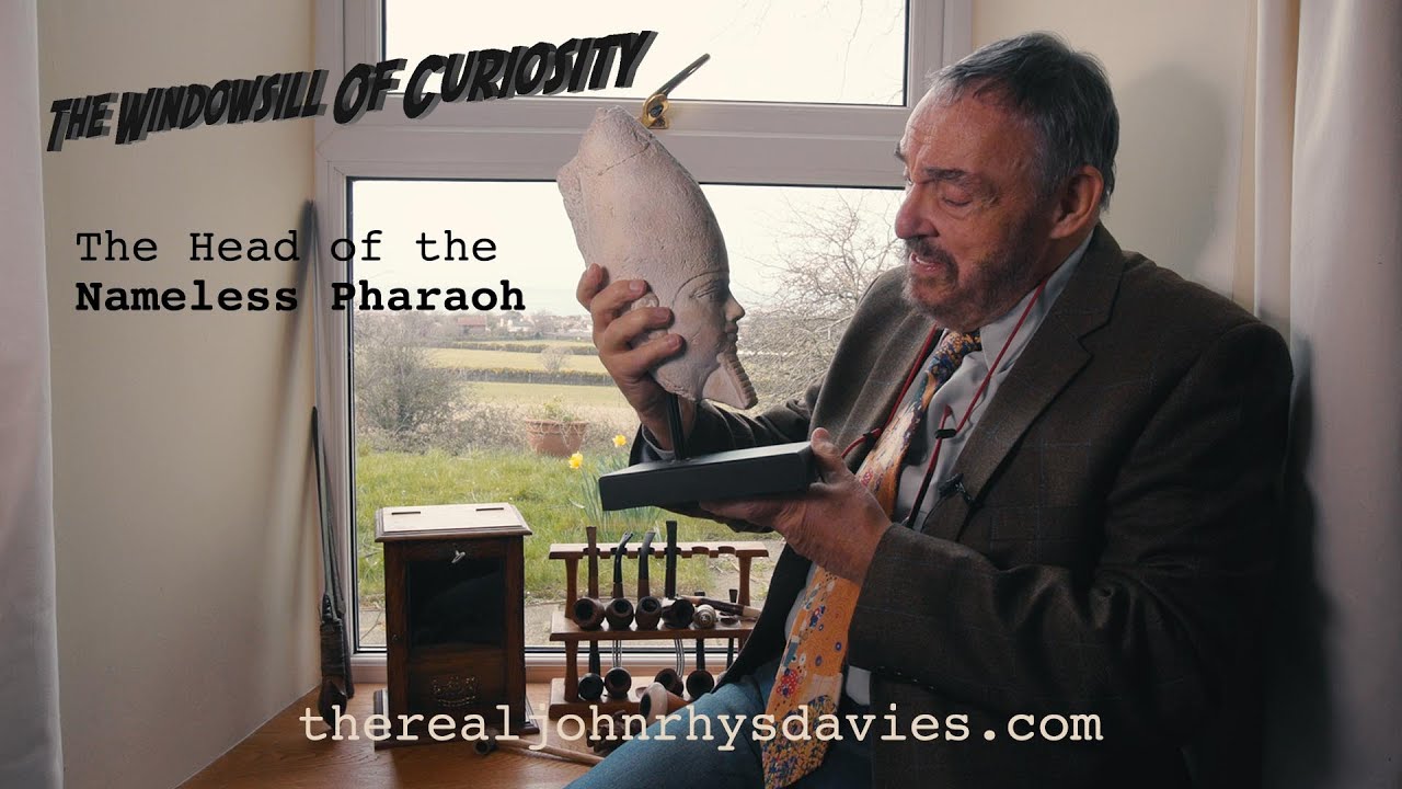 John Rhys-Davies: The Windowsill of Curiosity. The Head of the Nameless Pharaoh...