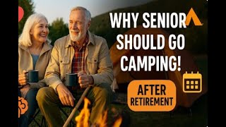 6 Powerful Reasons Senior Citizens Should Go Camping After Retirement