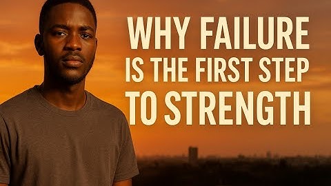 Why Failure Is the First Step to Strength