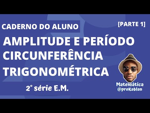 [AULA 1] CADERNO DO ALUNO 1° BIM. 2° SÉRIE E.M | AMPLITUDE, PERÍODO, CIRCUNFERÊNCIA TRIGONOMÉTRICA