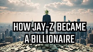 How Jay-Z Became a Billionaire Shocking Truth Revealed