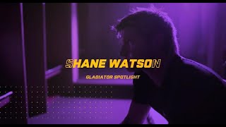 Gladiator Shane Watson Spotlight