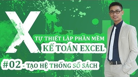Tự thiết lập PHẦN MỀM KẾ TOÁN EXCEL - #02: Tạo Hệ thống sổ sách