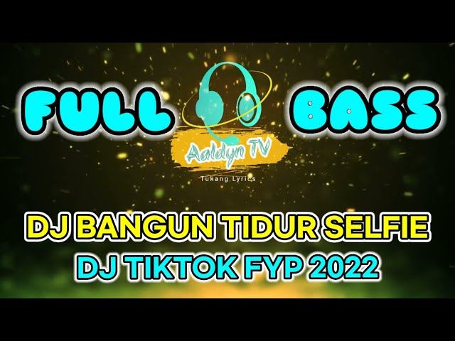 DJ TIKTOK FYP 2022 || Bangun Tidur Selfie #djtiktok2022 #fyp #nocopyrightmusic class=