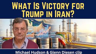 Michael Hudson (clip): What Is Victory for Trump in Iran