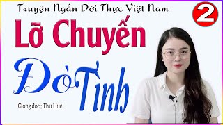 [TẬP 2] LỠ CHUYẾN ĐÒ TÌNH - Truyện thực tế đời sống nghe là mê 2024 #mcthuhue kể