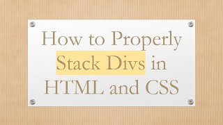 How to Properly Stack Divs in HTML and CSS