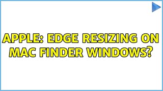 Apple: Edge resizing on Mac Finder windows (4 Solutions!!)