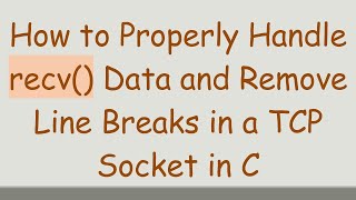 How to Properly Handle recv() Data and Remove Line Breaks in a TCP Socket in C