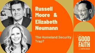 The Homeland Security Trap? with Russell Moore & Elizabeth Neumann