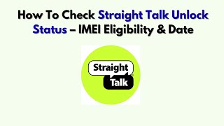 How To Check Straight Talk Unlock Status – IMEI Eligibility & Date