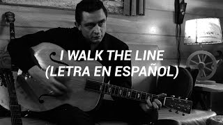 I Walk The Line - Johnny Cash (Letra en Español)