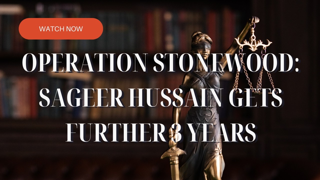 Operation Stonewood: Sageer Hussain Gets Further 3 Years