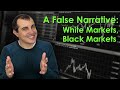 Black Markets, White Markets: A False Narrative
