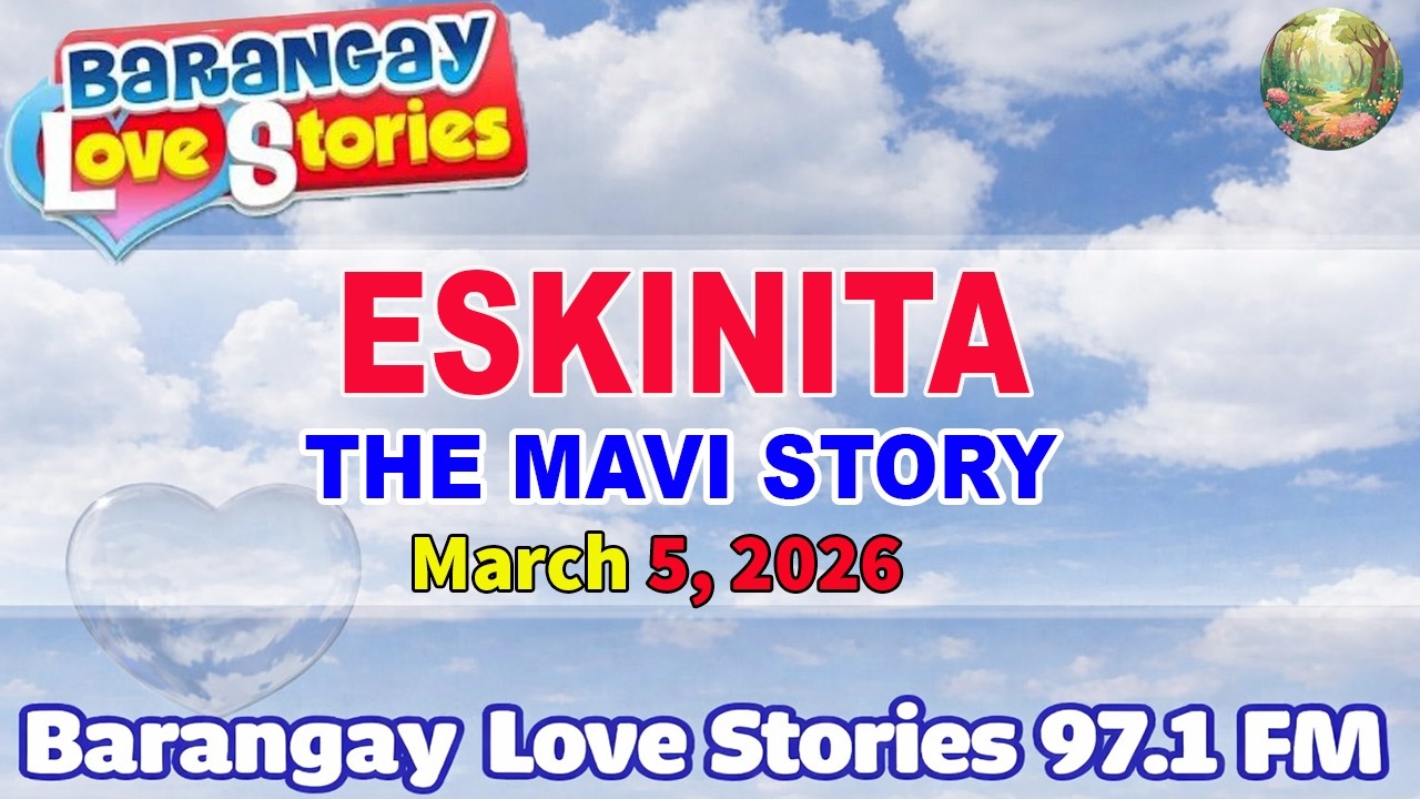 ESKINITA - MAVI _ BARANGAY LOVE STORIES _ PAPA DUDUT STORIES _ March 5, 2026