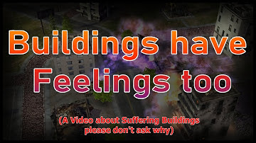 Buildings have feelings too. A Video about Suffering Buildings...? (Command & Conquer ZH)