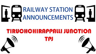 Tiruchchirappalli Junction (TPJ) Railway Station Announcements - திருச்சிராப்பள்ளி ரயில்வே நிலையம்
