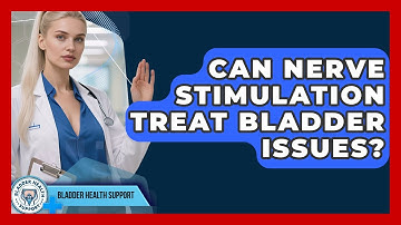 Can Nerve Stimulation Treat Bladder Issues? - Bladder Health Support