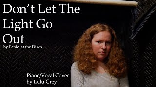 Dont Let the Light Go Out  - by Panic! at the Disco (Piano/Vocal Cover by Lulu Grey)