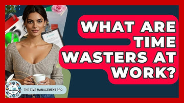 What Are Time Wasters At Work? - The Time Management Pro