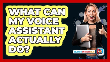What Can My Voice Assistant Actually Do? - SearchEnginesHub.com