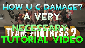 How To : HOW U C DAMAGE? (Team Fortress 2 Guide)