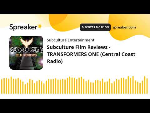 Subculture Film Reviews - TRANSFORMERS ONE (Central Coast Radio)