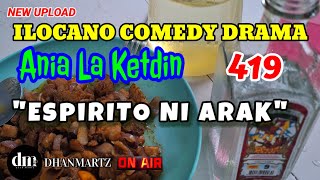 ILOCANO COMEDY DRAMA | ESPIRITO NI ARAK | ANIA LA KETDIN 419 | NEW UPLOAD