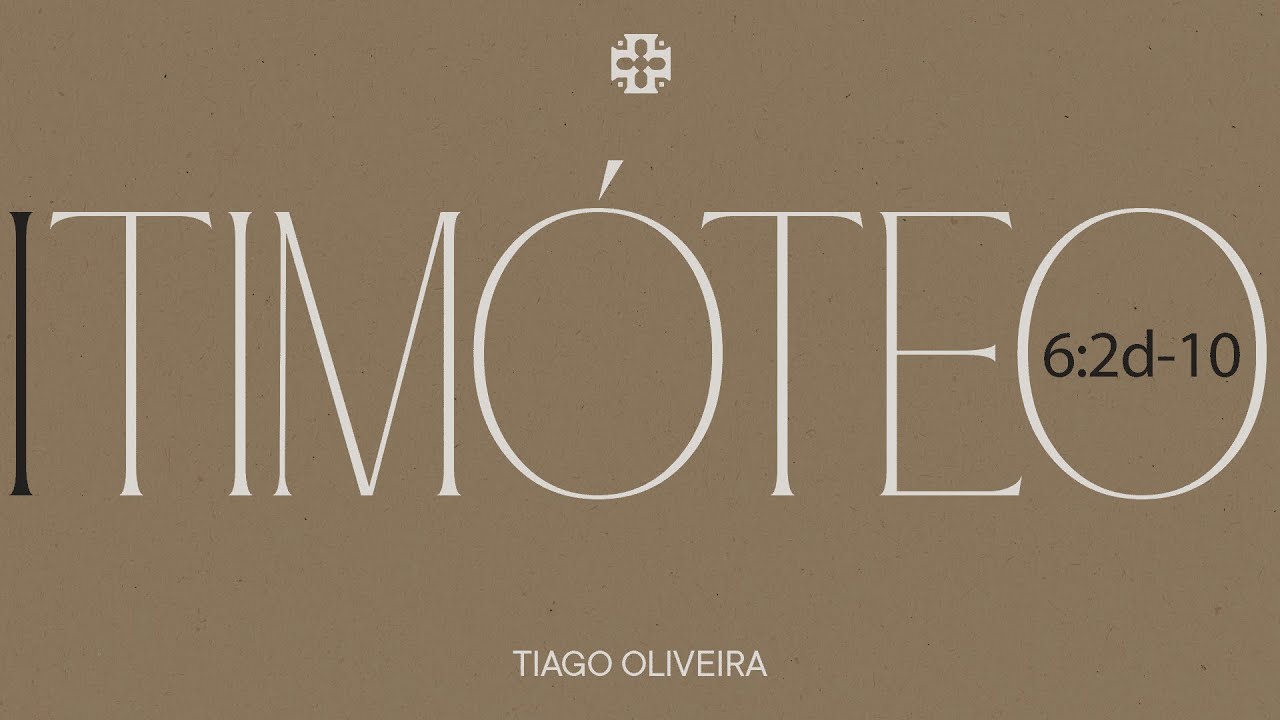 Sermão Dominical | 1 Timóteo 6:2d-10 | Tiago Oliveira