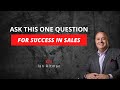 The ONE Question Salespeople Need to Ask for Success