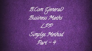 B.Com(General) || Business Maths || LPP || Simplex Method || Part 4