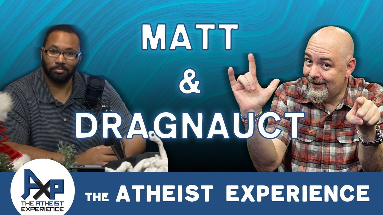Atheist Experience 23.53 with Matt Dillahunty & Dragnauct Sylvas