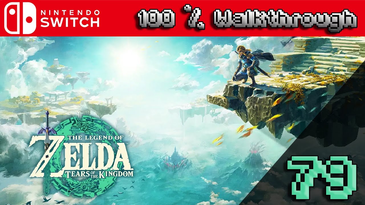 The Legend of Zelda: Tears of The Kingdom - 100% Walkthrough Part 79 (TOTK 100 Percent Guide)