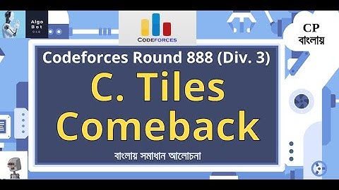 C. Tiles Comeback || Codeforces Round 888 (Div. 3) || বাংলায় সমাধান আলোচনা ||