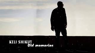 Keli Shikut - Old Memories Official Audio