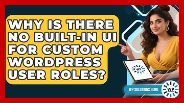 Why Is There No Built-in UI For Custom WordPress User Roles? - WP Solutions Guru