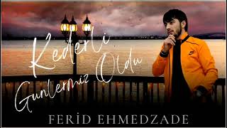 Ferid Ehmedzade - Kederli Gunlermiz Oldu (2023) Resimi